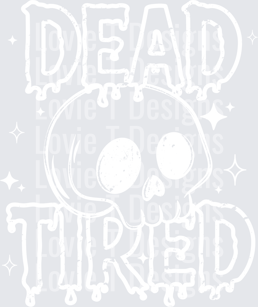 Dead Tired (White) DTF Transfer design