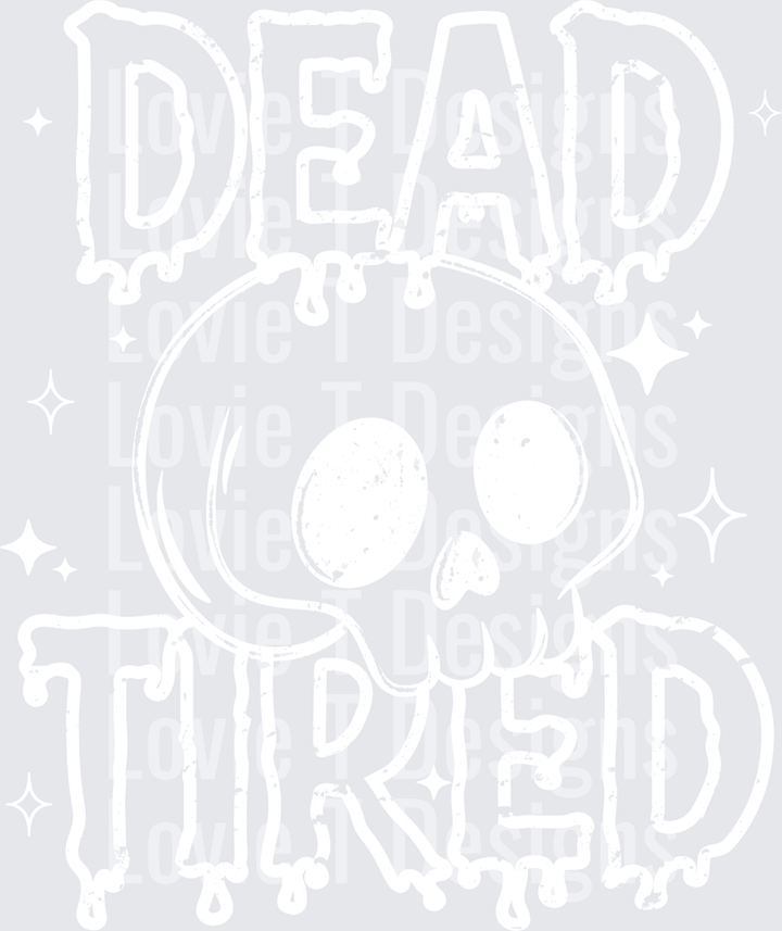 Dead Tired (White) DTF Transfer design