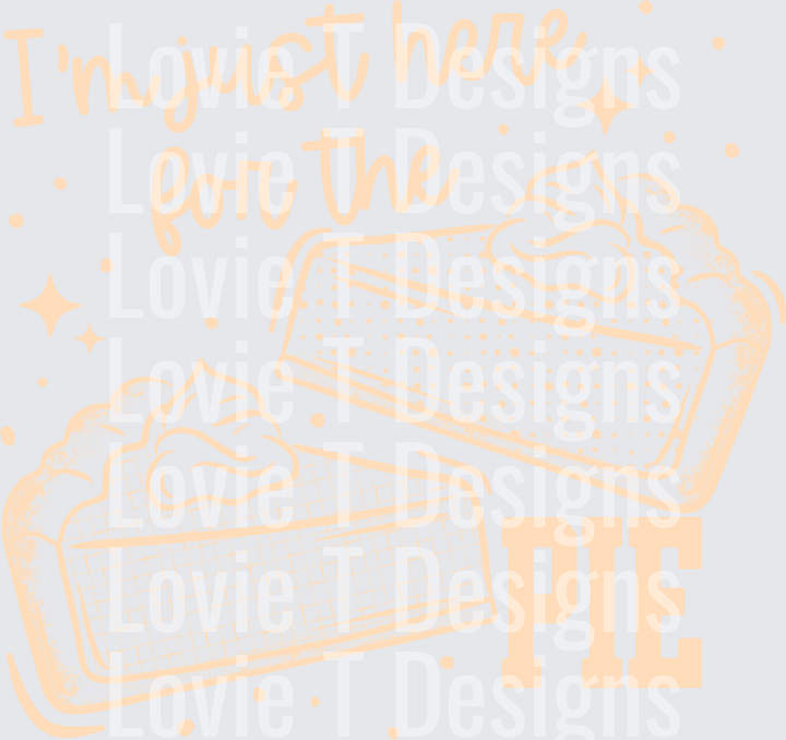 Here for the Pie (Tan) DTF Transfer design