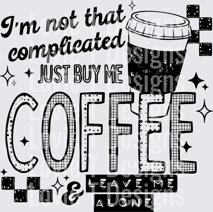 I'm Not Complicated Coffee (Black) DTF Transfer design