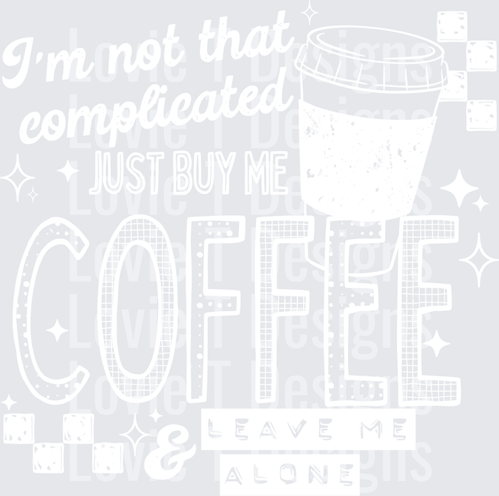 I'm Not Complicated Coffee (White) DTF Transfer design