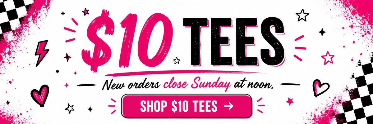 $10 Tees - new orders close Sunday at noon