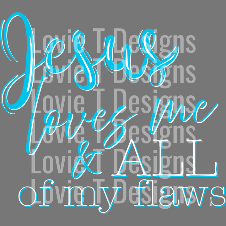 Jesus Loves Me and All of My Flaws Aqua White – DTF Transfer