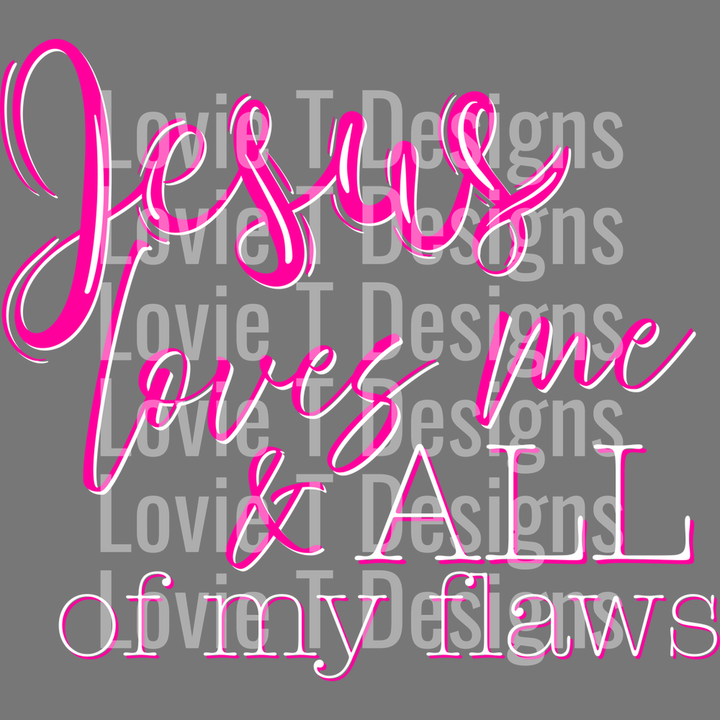 Jesus Loves Me and All of My Flaws Pink White – DTF Transfer