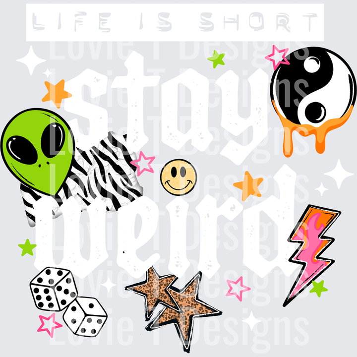 Life is Short Stay Weird White – DTF Transfer