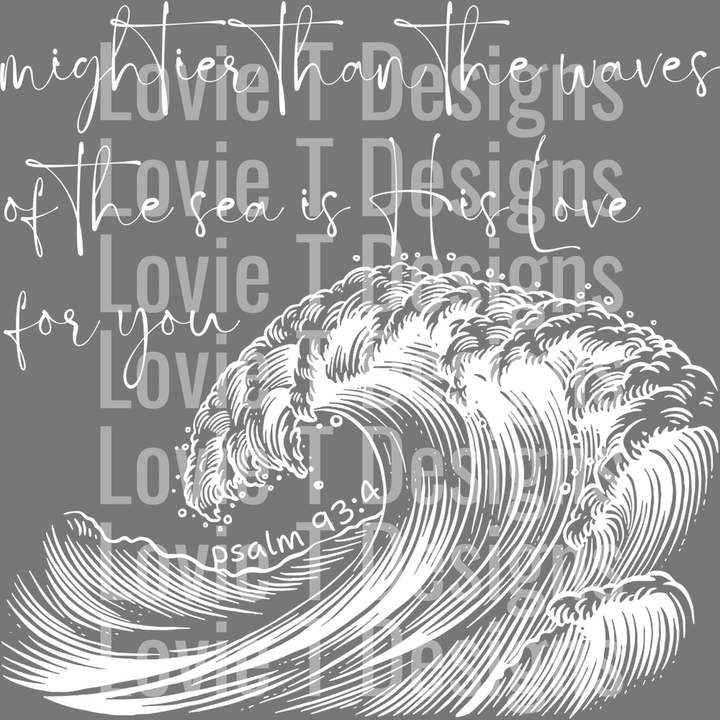 Mightier Than the Waves of the Sea is His Love for You Psalm 93 4 White – DTF Transfer