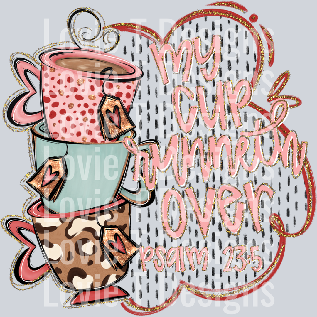 My Cup Runneth Over – DTF Transfer