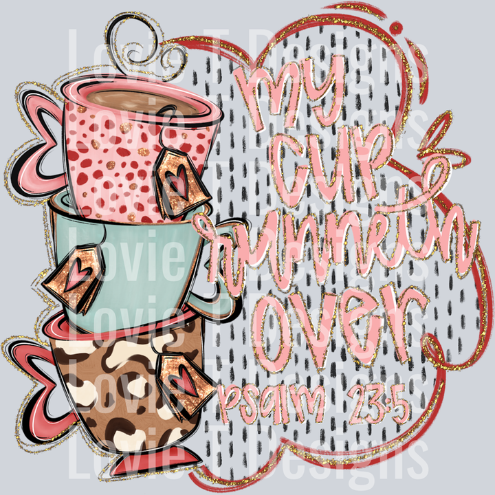 My Cup Runneth Over – DTF Transfer