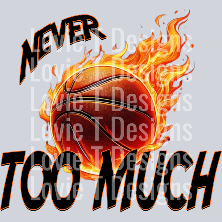Never Too Much Flaming Basketball – DTF Transfer