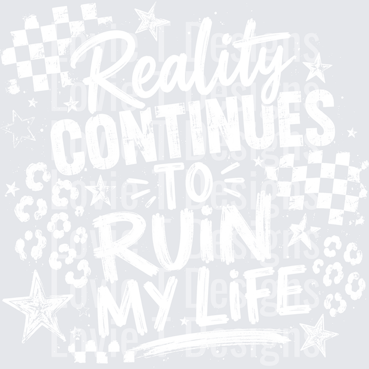 Reality Continues to Ruin My Life White – DTF Transfer