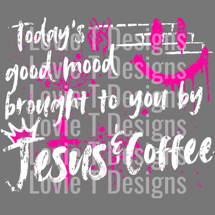 Today's Good Mood Brought to You by Jesus and Coffee Graffiti Pink White – DTF Transfer