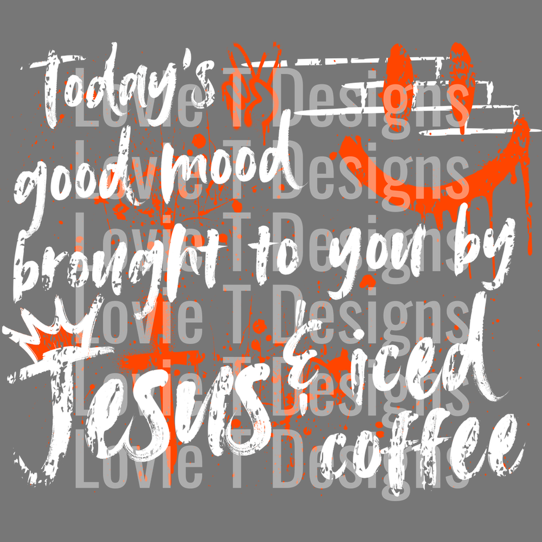 Today's Good Mood Brought to You by Jesus and Iced Coffee Graffiti Orange White – DTF Transfer