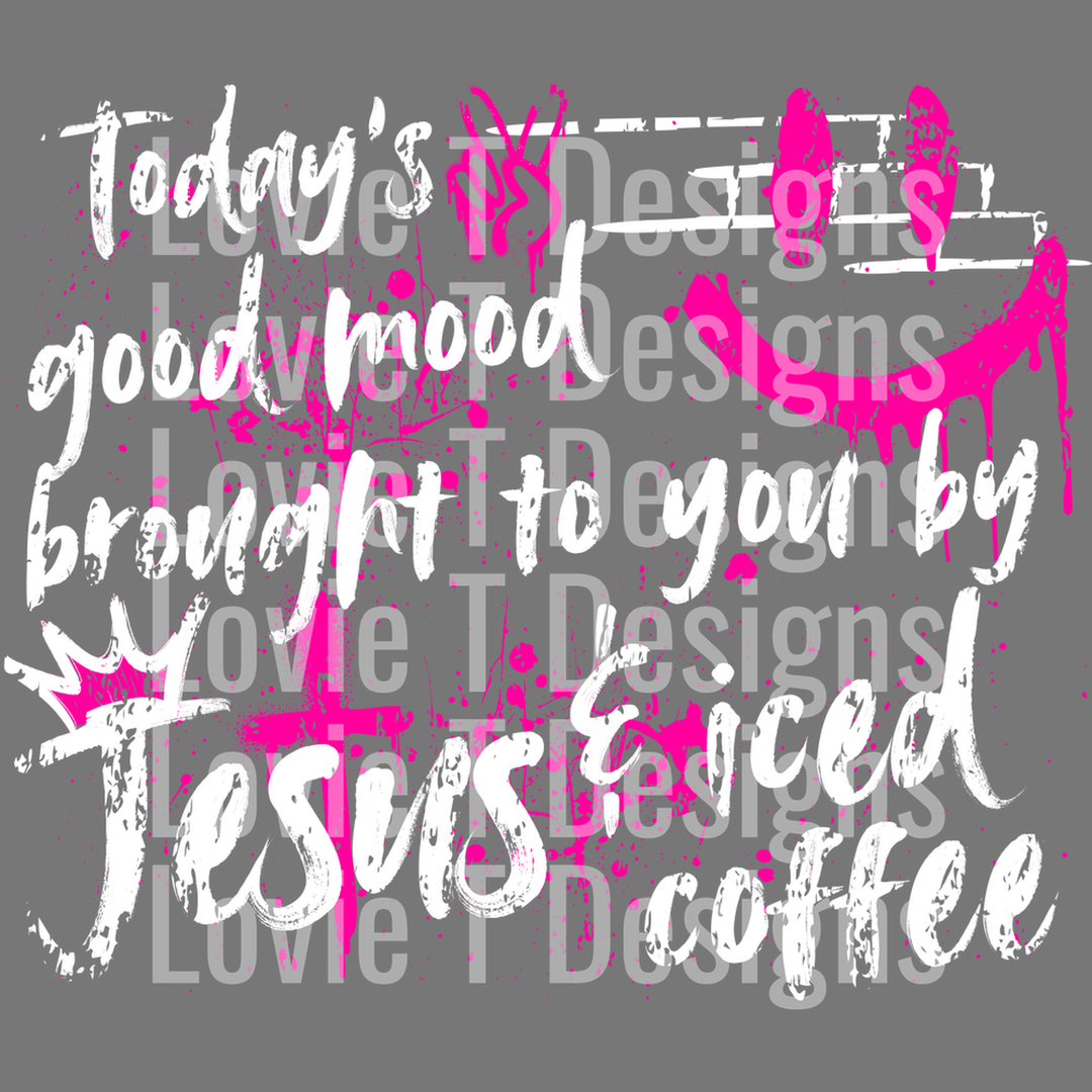 Today's Good Mood Brought to You by Jesus and Iced Coffee Graffiti Pink White – DTF Transfer