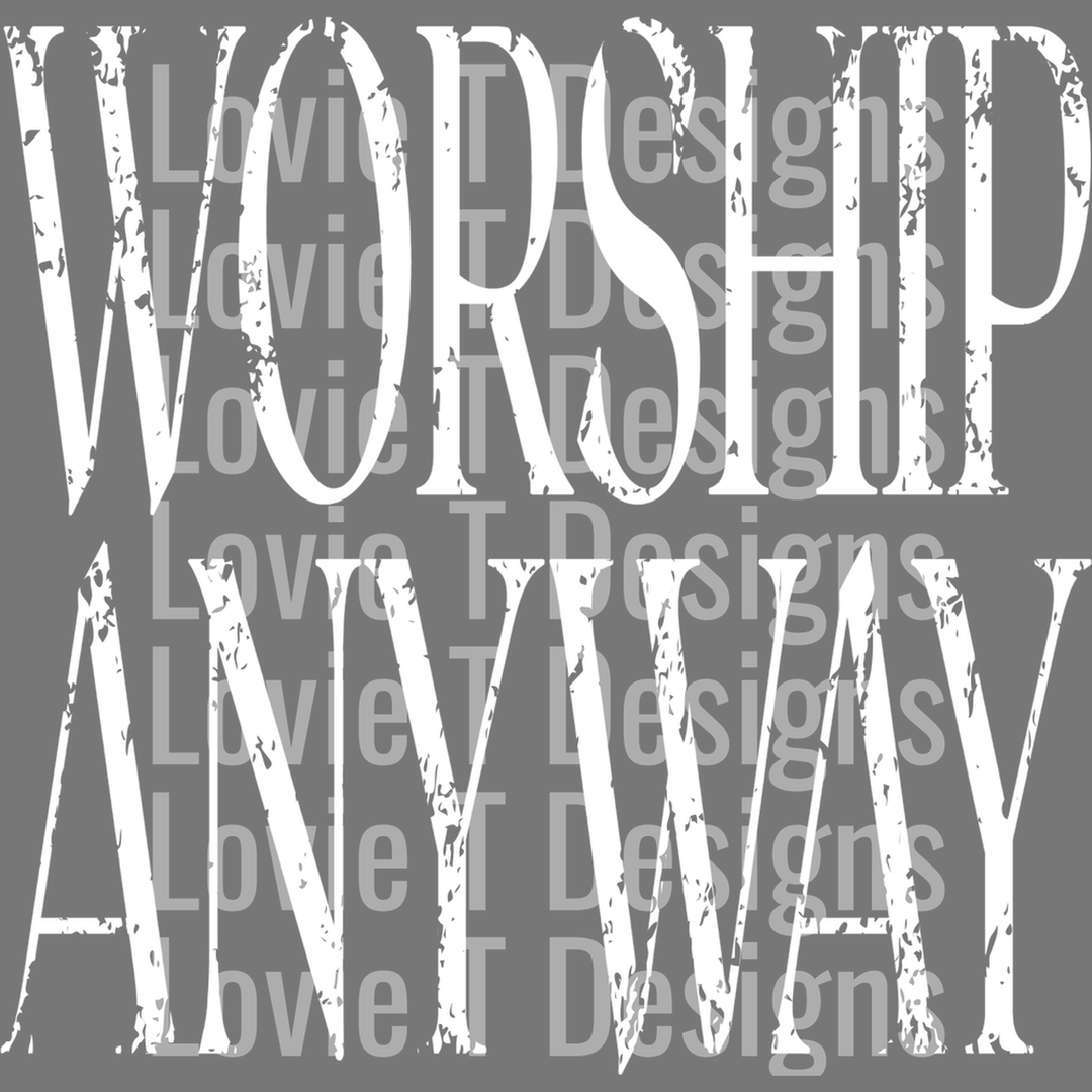 Worship Anyway White – DTF Transfer
