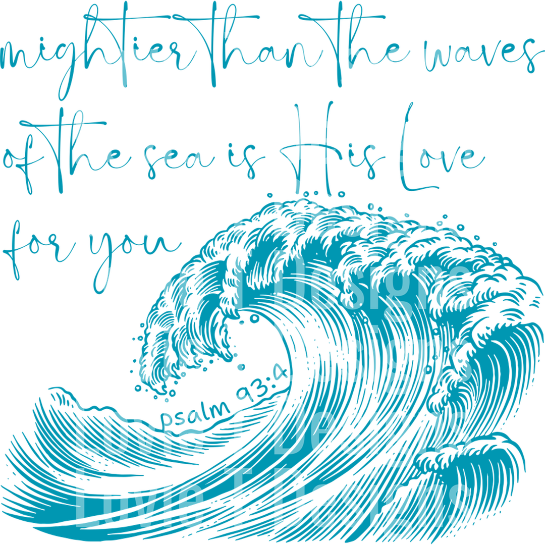 Mightier Than the Waves of the Sea is His Love for You Psalm 93 4 – DTF Transfer
