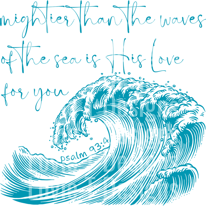 Mightier Than the Waves of the Sea is His Love for You Psalm 93 4 – DTF Transfer