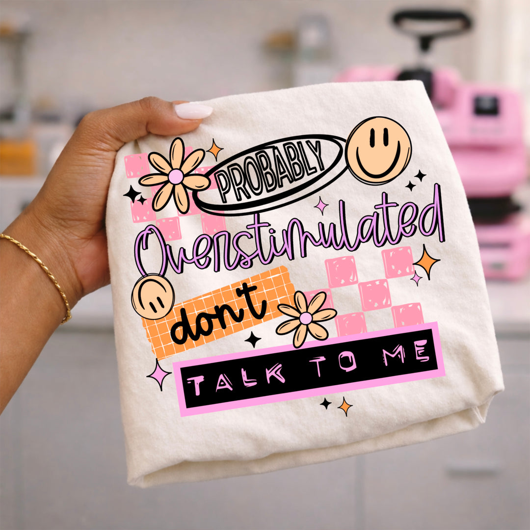 Probably Overstimulated Don't Talk to Me (Black) DTF transfer – mockup