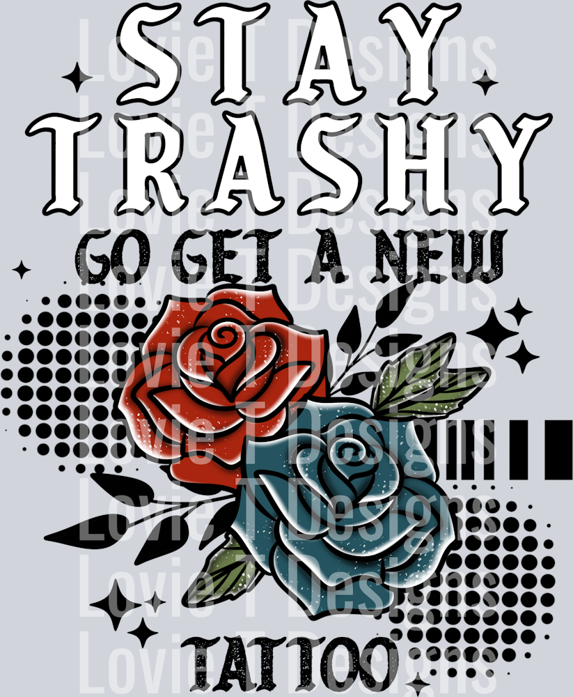 stay trashy get a tattoo black