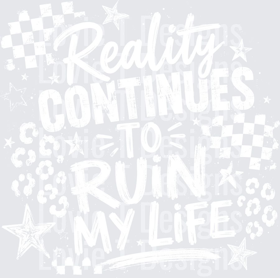 REALITY CONTINUES TO RUIN MY LIFE white