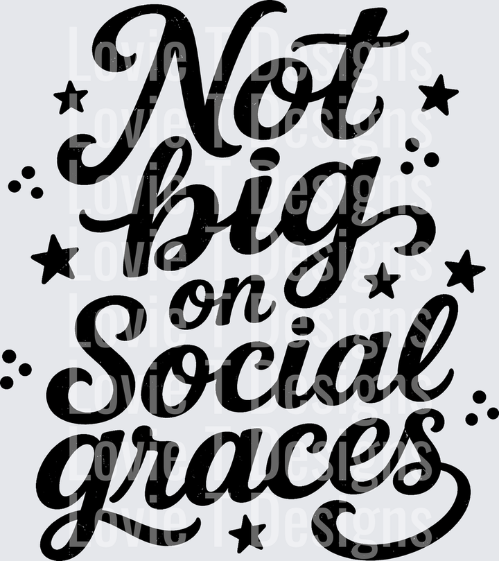 NOT BIG ON SOCIAL GRACES everyday DTF transfer design