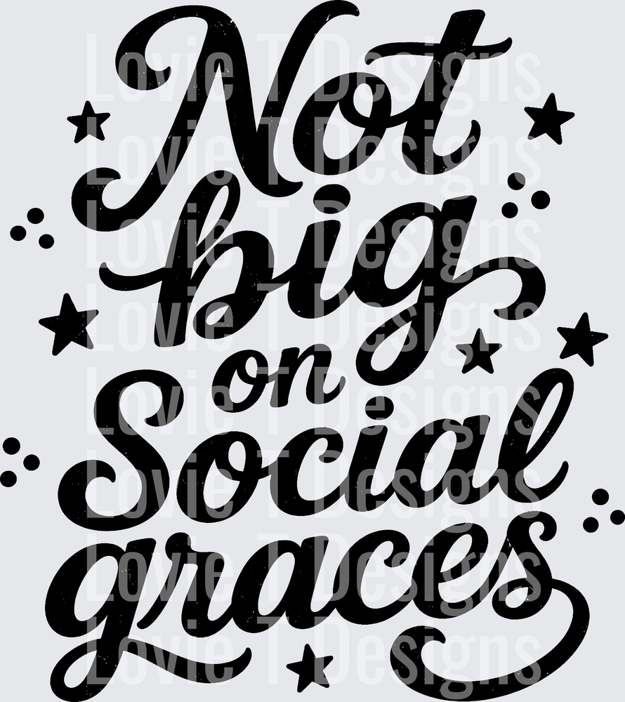 NOT BIG ON SOCIAL GRACES