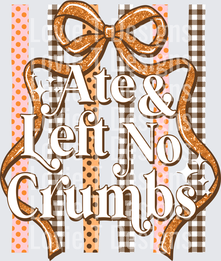 Ate and Left No Crumbs DTF transfer design