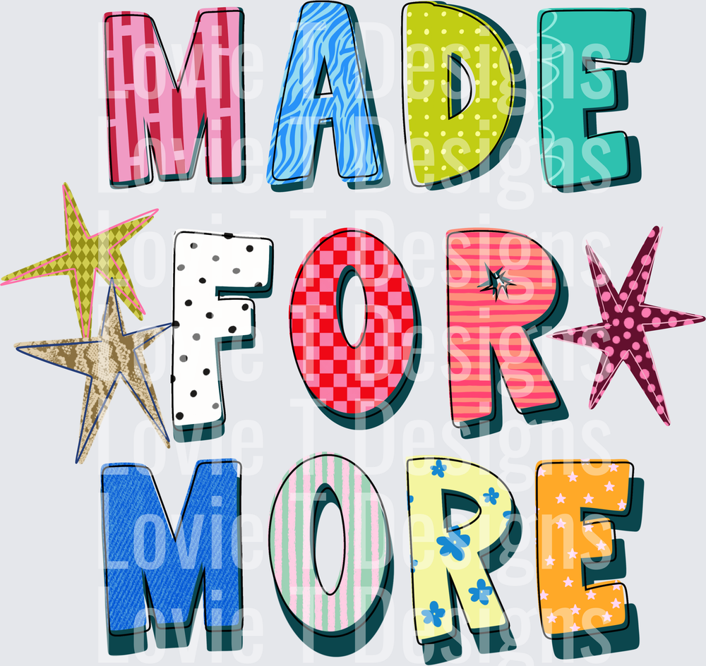 MADE FOR MORE