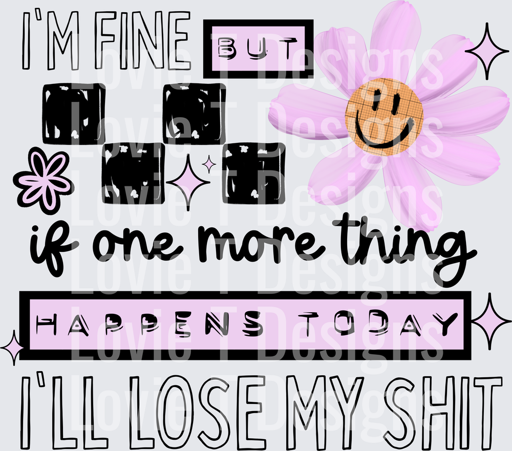 I'm Fine But I'll Lose My Shit Black DTF transfer design