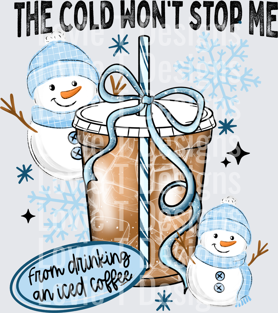 The Cold Won't Stop Me From Drinking an Iced Coffee DTF transfer design
