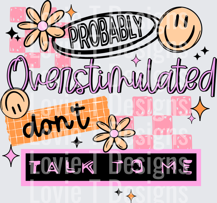 Probably Overstimulated Don't Talk to Me (Black) DTF transfer design