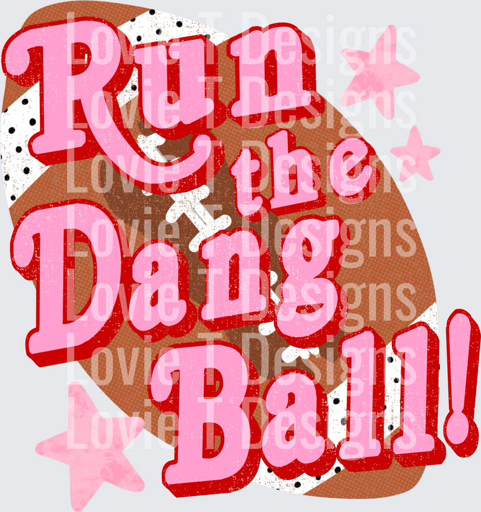 RUN THE DANG BALL football DTF transfer design
