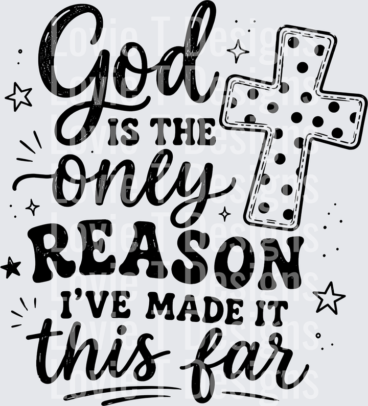 GOD IS THE ONLY REASON faith DTF transfer design