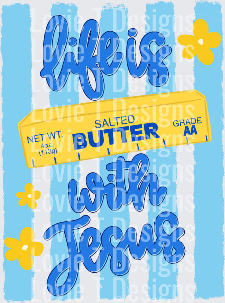 LIFE IS BUTTER WITH JESUS