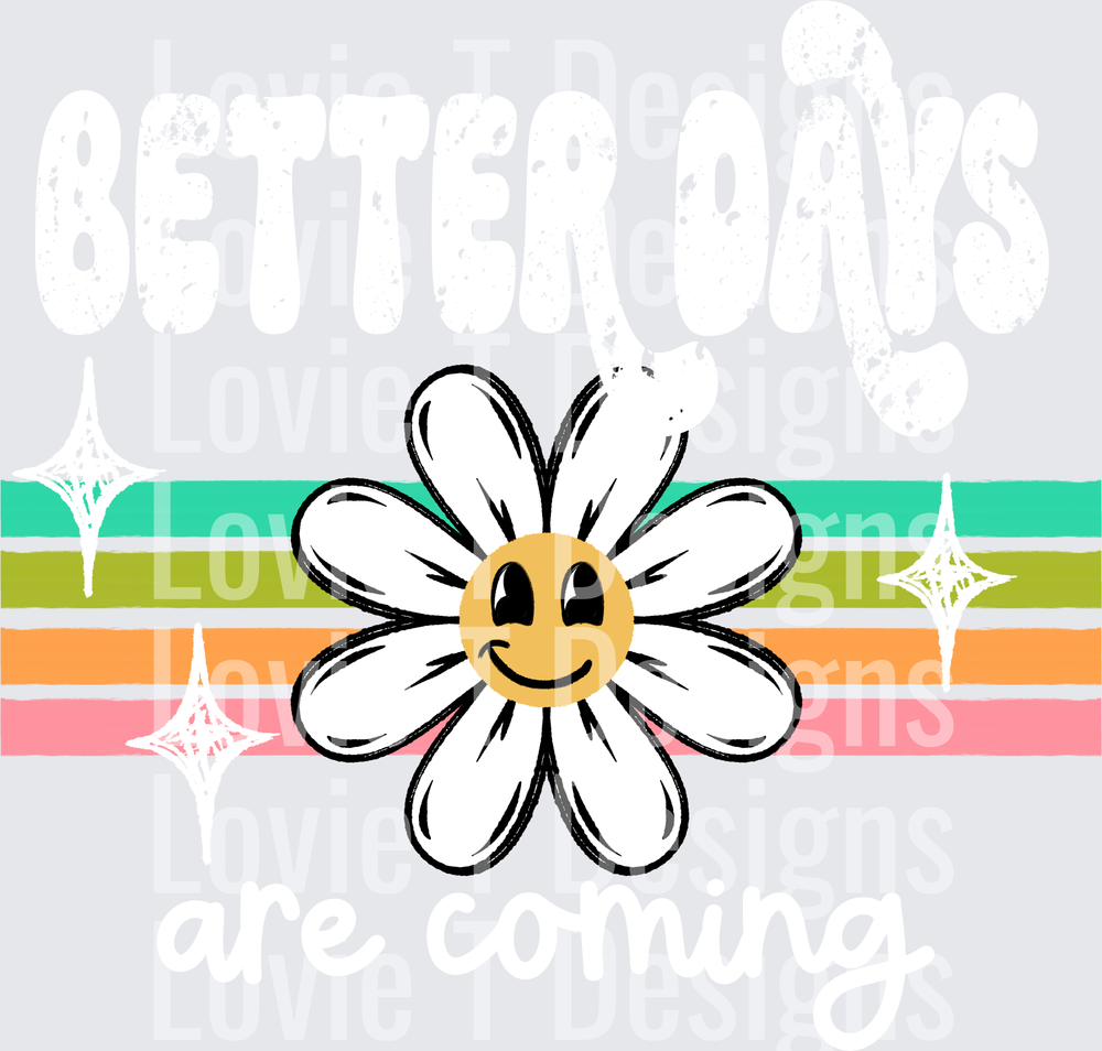 Better Days Are Coming White everyday DTF transfer design