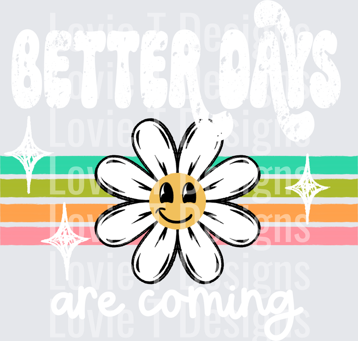 Better Days Are Coming White everyday DTF transfer design