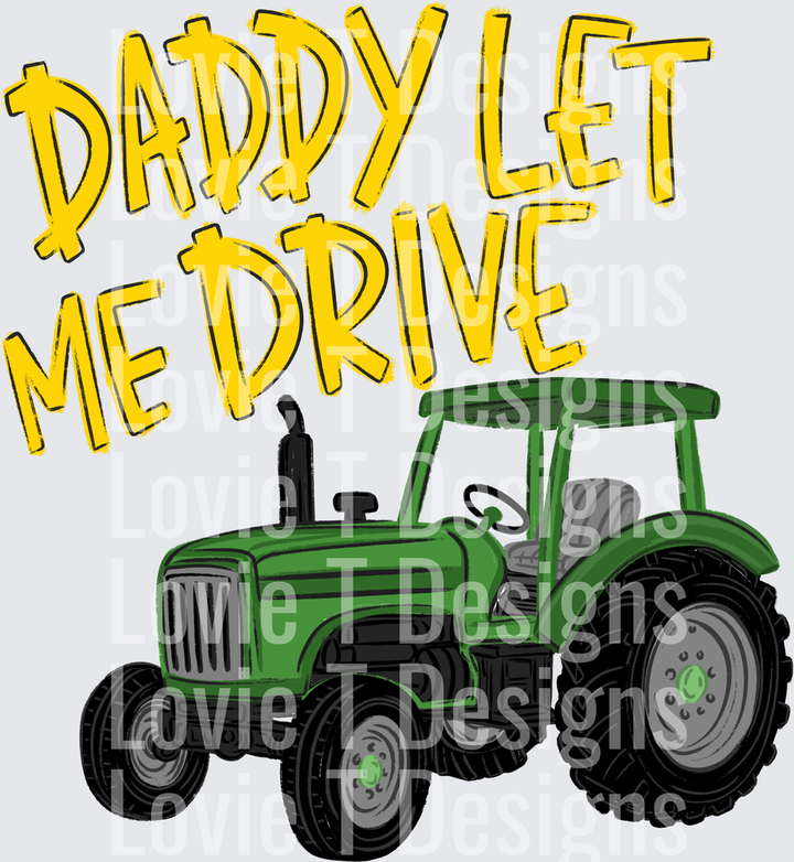 DADDY LET ME DRIVE YELLOW TRACTOR