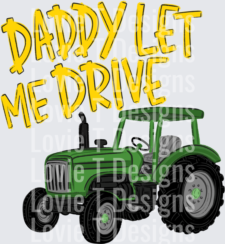 DADDY LET ME DRIVE YELLOW TRACTOR