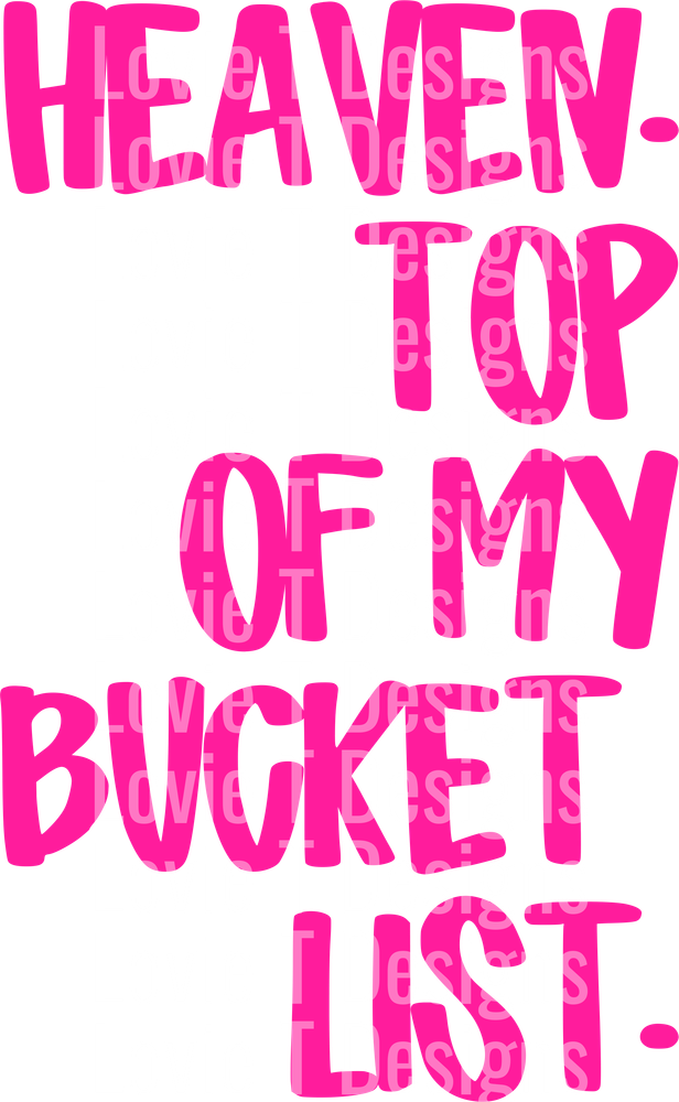 HEAVEN TOP OF MY BUCKET LIST