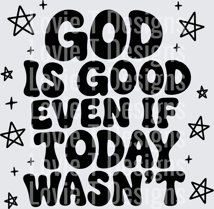 God Is Good Even If Today Wasn't everyday DTF transfer design