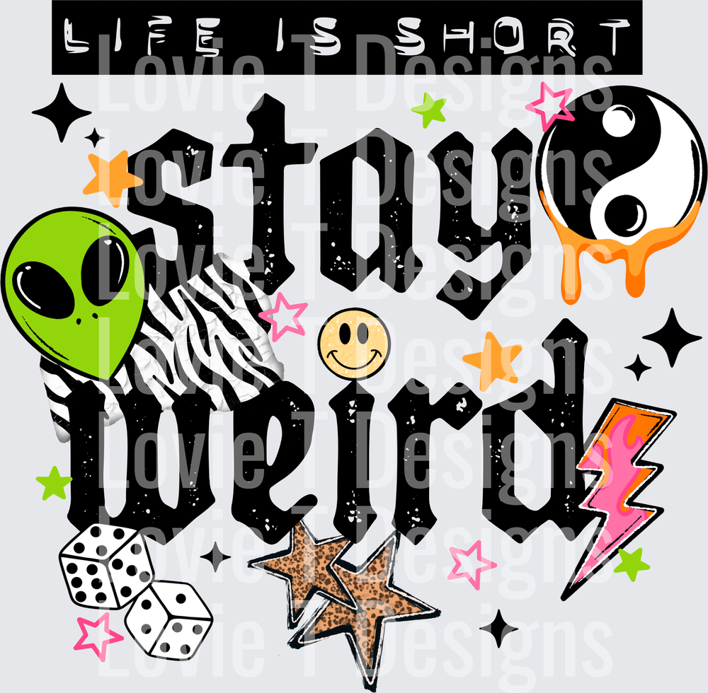 Life Is Short Stay Weird Black everyday DTF transfer design