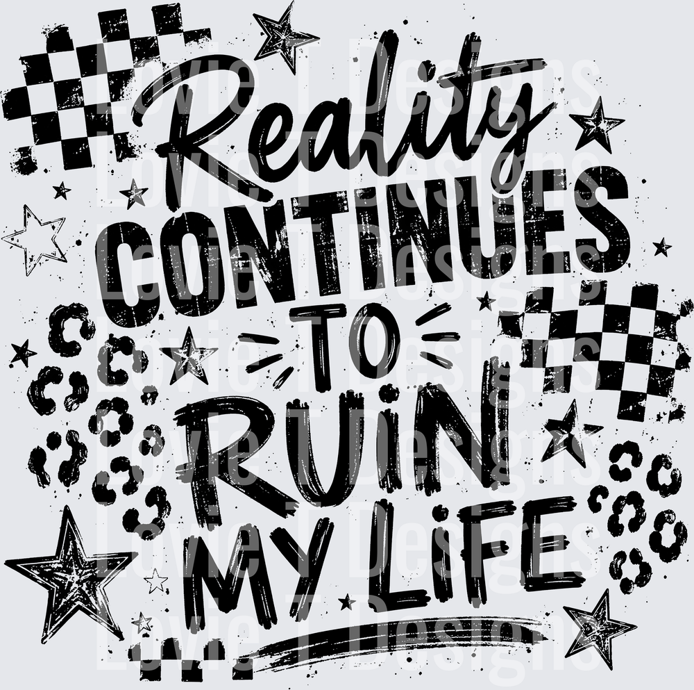 REALITY CONTINUES TO RUIN MY LIFE black