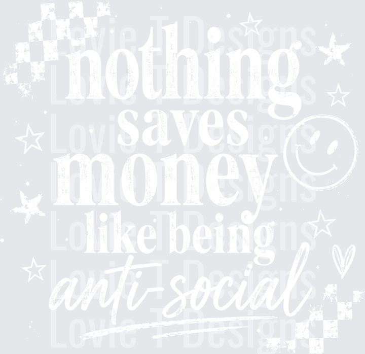 NOTHING SAVES MONEY ANTI SOCIAL WHITE everyday DTF transfer design