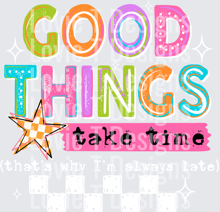 Good Things Take Time (White) DTF transfer design