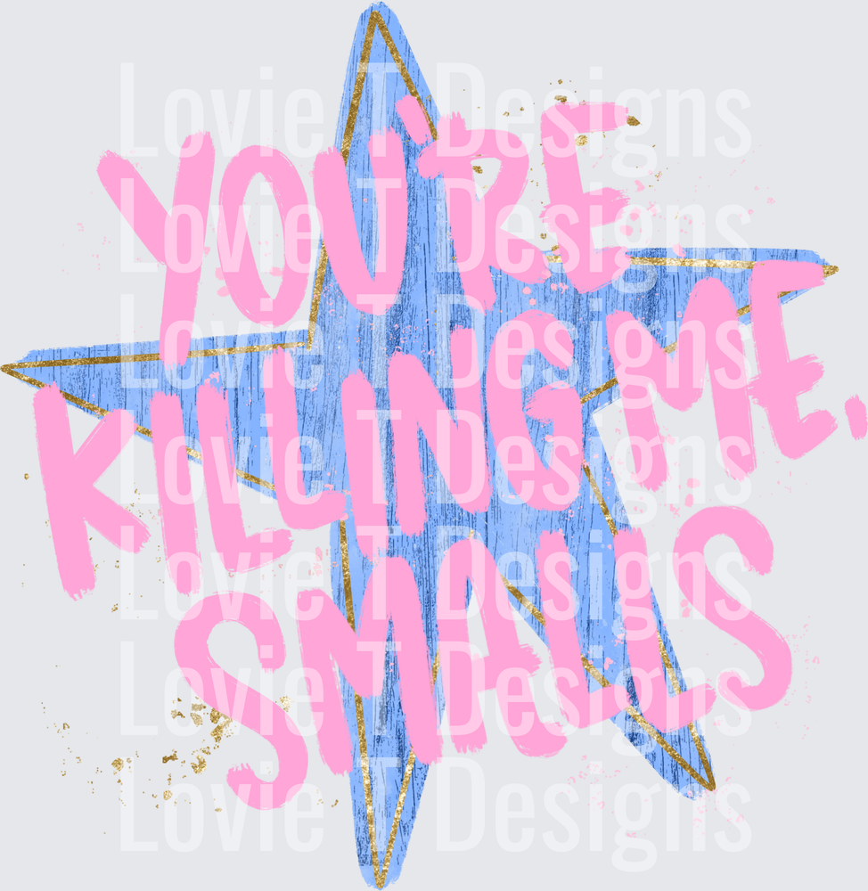 YOUR KILLING ME, SMALLS STAR