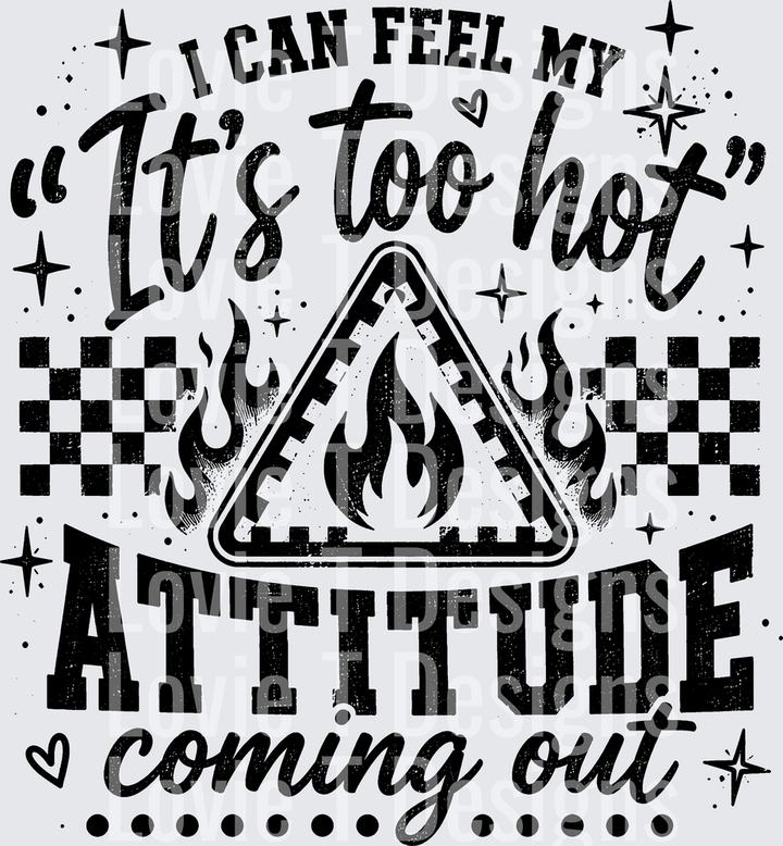 I CAN FEEL MY IT'S TOO HOT ATTITUDE everyday DTF transfer design