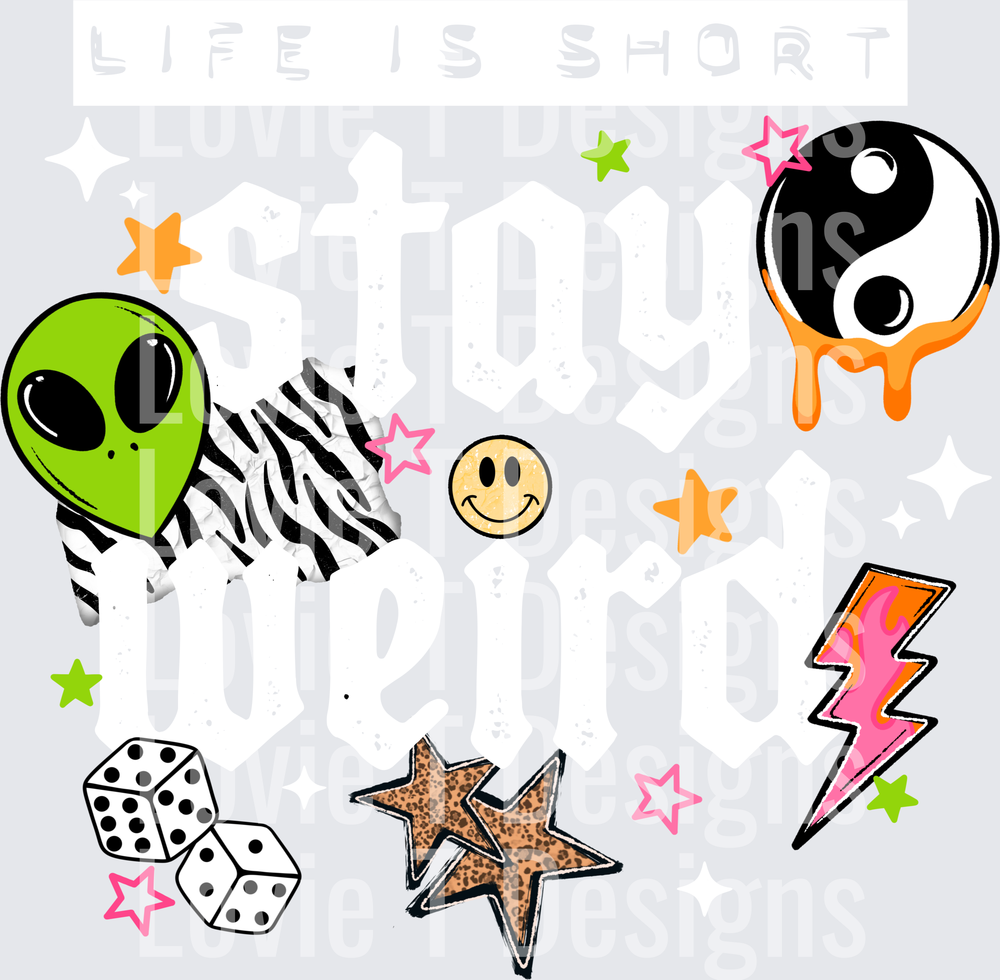 Life Is Short Stay Weird White everyday DTF transfer design