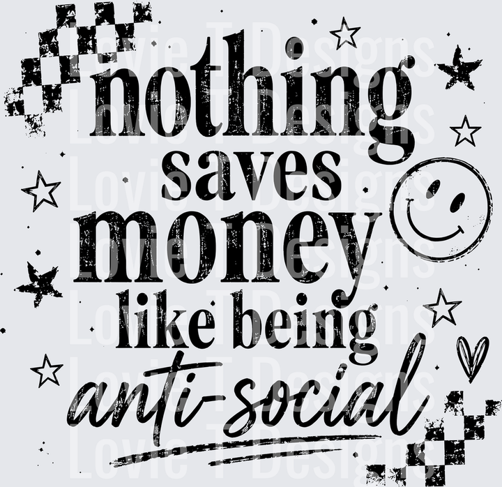 NOTHING SAVES MONEY ANTI SOCIAL BLACK everyday DTF transfer design