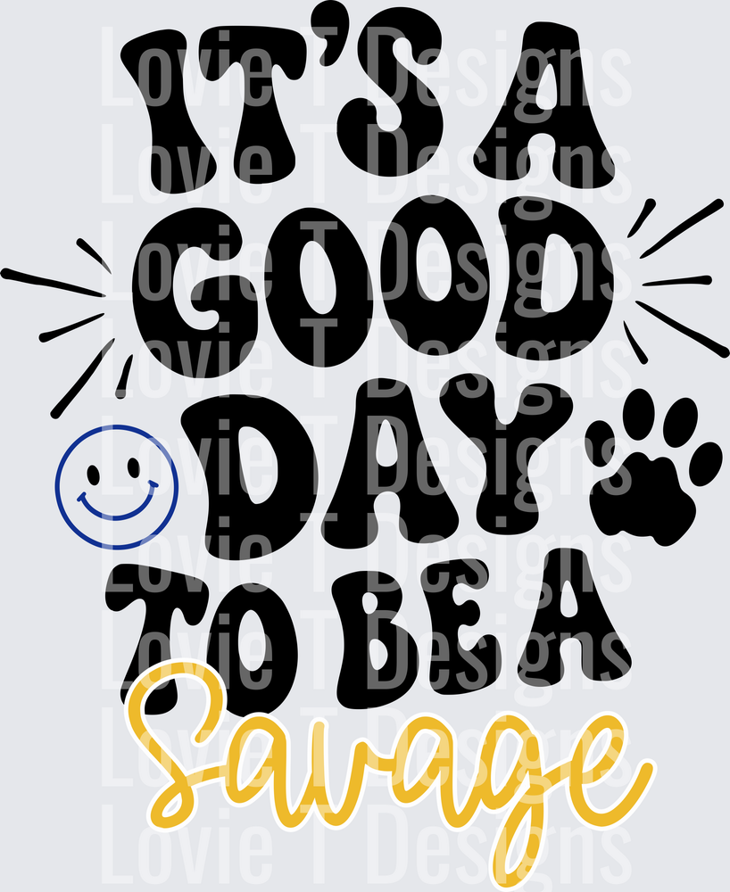 ITS A GOOD DAY TO BE A SAVAGE