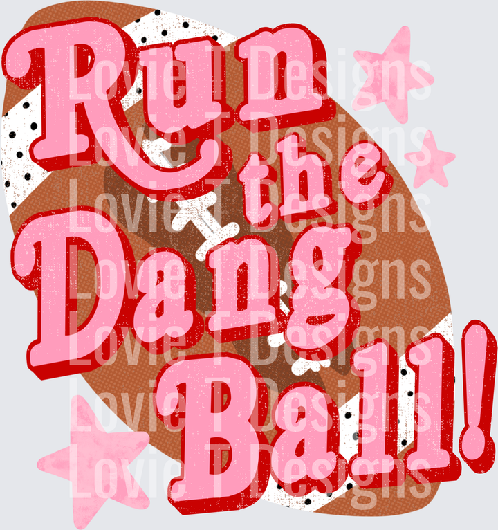 RUN THE DANG BALL V2 football DTF transfer design