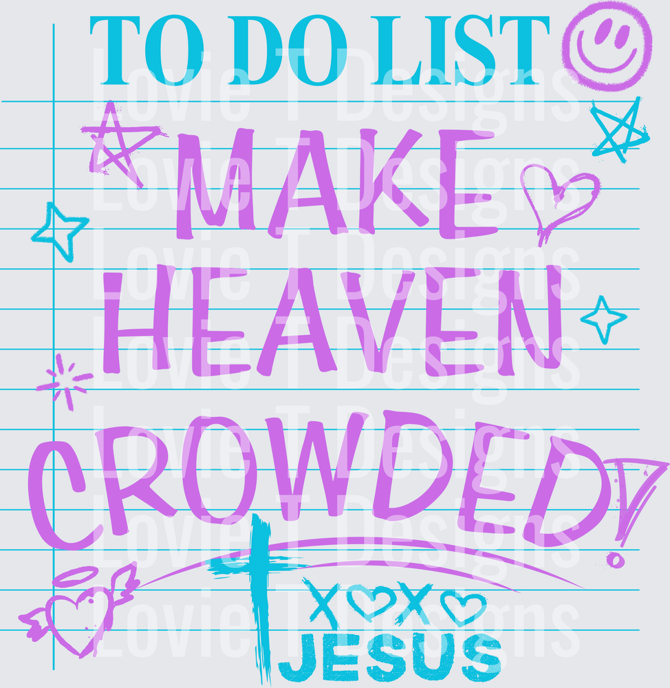 TO DO LIST MAKE HEAVEN CROWDED XOXO JESUS